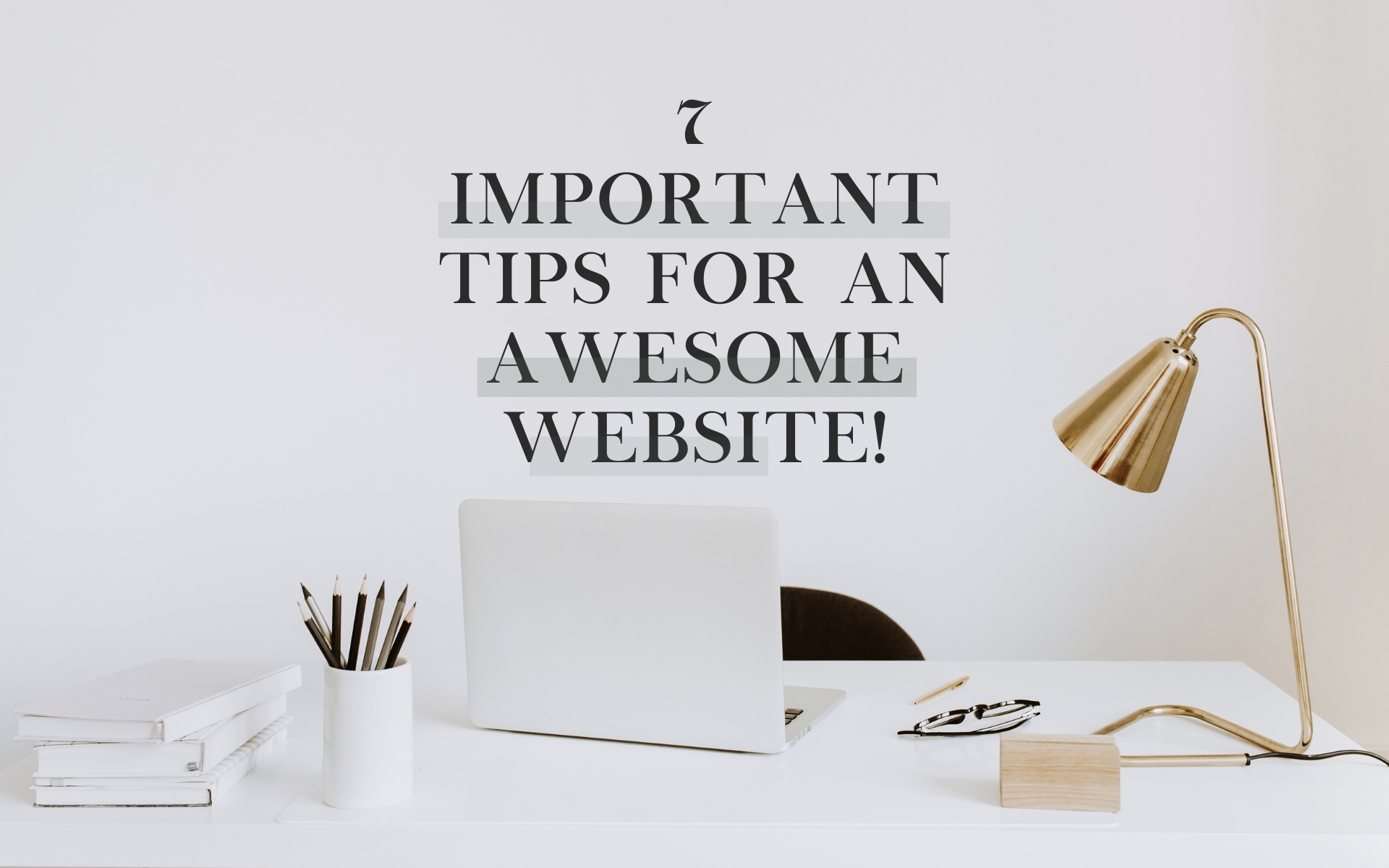 Seven important tips for an awesome website