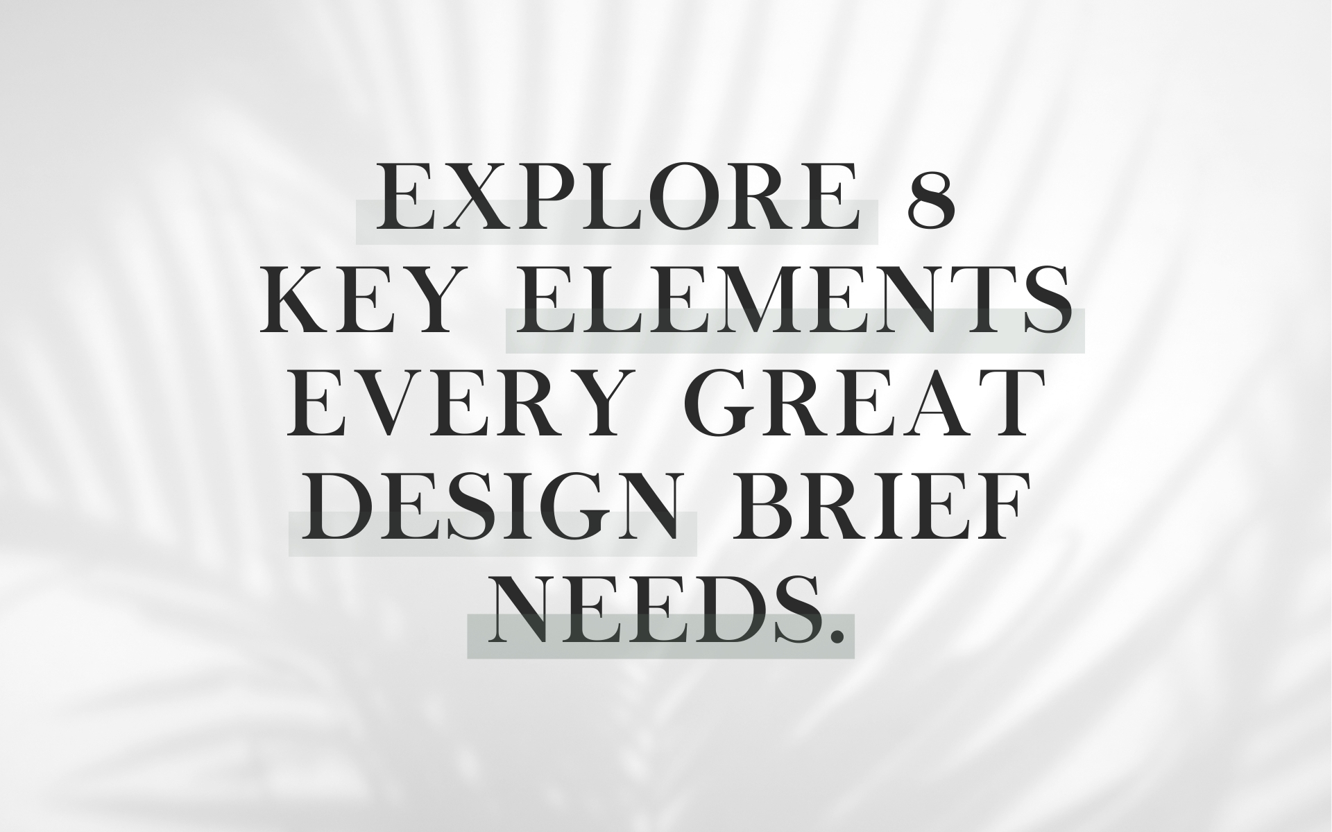 8 Key elements to include in your design brief